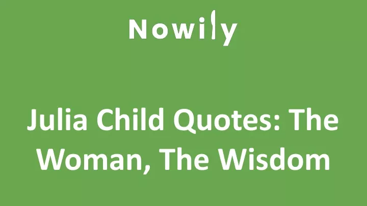 julia child quotes the woman the wisdom