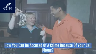 How You Can Be Accused Of A Crime Because Of Your Cell Phone?