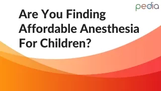 Are You Finding Affordable Anesthesia For Children?