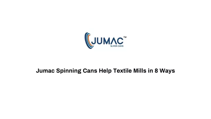 jumac spinning cans help textile mills in 8 ways