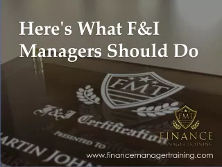 Here's What F&I Managers Should Do - www.financemanagertraining.com