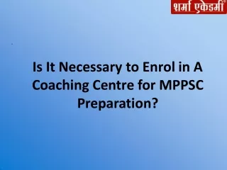 Is It Necessary to Enrol in A Coaching Centre for MPPSC Preparation