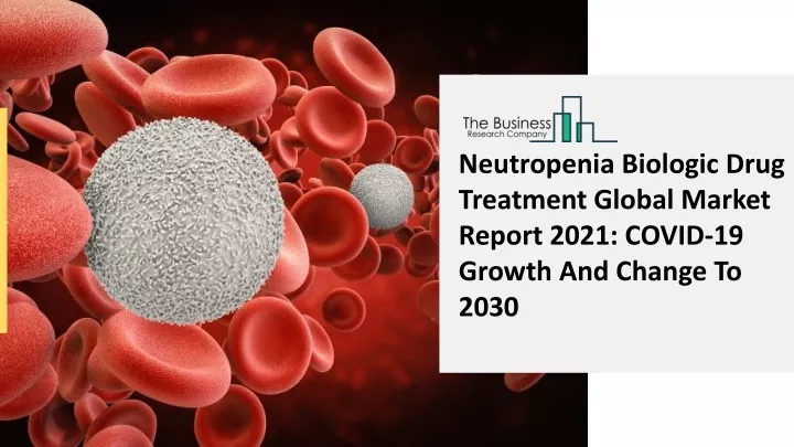 neutropenia biologic drug treatment global market