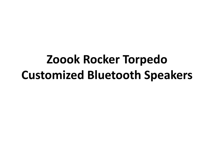 zoook rocker torpedo customized bluetooth speakers