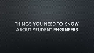 Things you need to know about Prudent Engineers