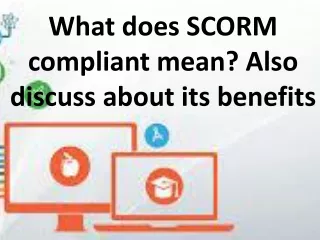 what does scorm compliant mean also discuss about its benefits