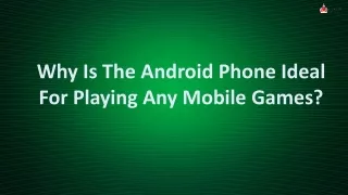 why is the android phone ideal for playing