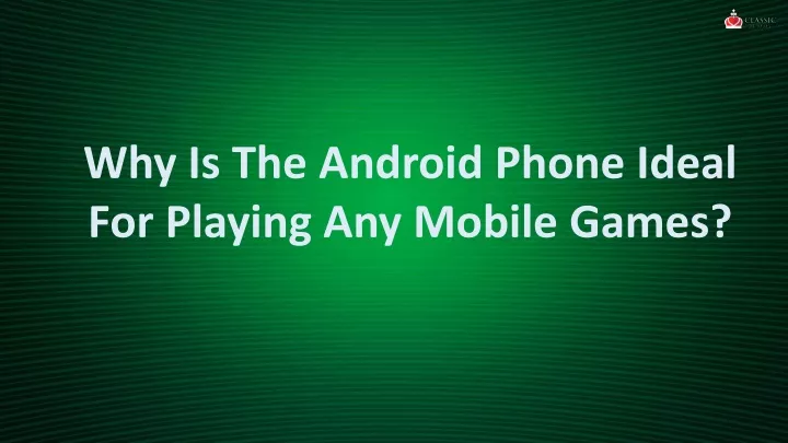 why is the android phone ideal for playing