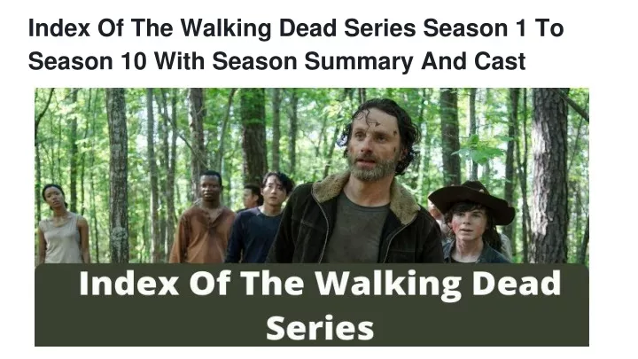 index of the walking dead series season 1 to season 10 with season summary and cast
