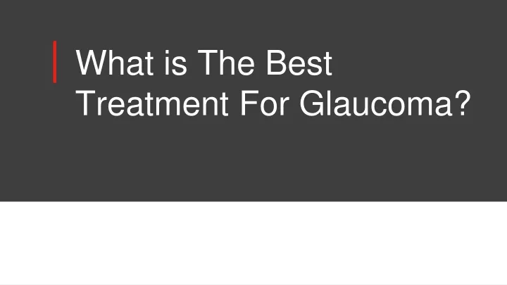 what is the best treatment for glaucoma