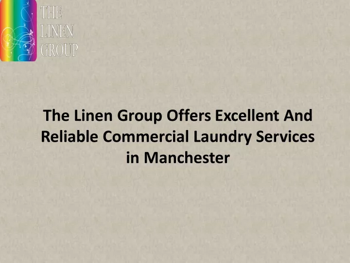 the linen group offers excellent and reliable