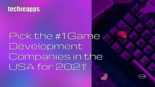 Revealing The Top-most Game Development Companies In The USA For 2021!