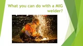 What you can do with a MIG welder?