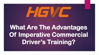 What Are The Advantages Of Imperative Commercial Driver’s Training - HGVC