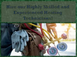 hire our highly skilled and experienced heating technicians