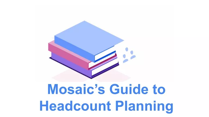 mosaic s guide to headcount planning