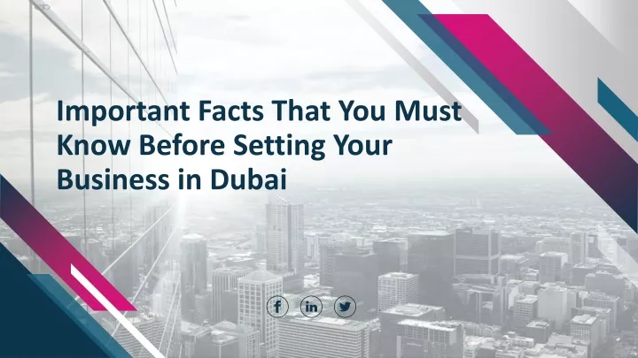 important facts that you must know before setting your business in dubai