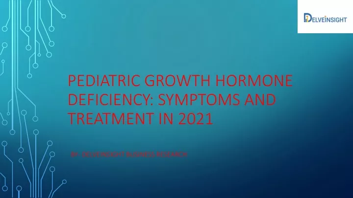 pediatric growth hormone deficiency symptoms and treatment in 2021