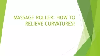 MASSAGE ROLLER HOW TO RELIEVE CURVATURES