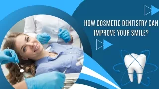 How Cosmetic Dentistry Can Improve Your Smile?