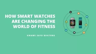 Kwame Safo Boateng - How smart watches are changing the world of fitness