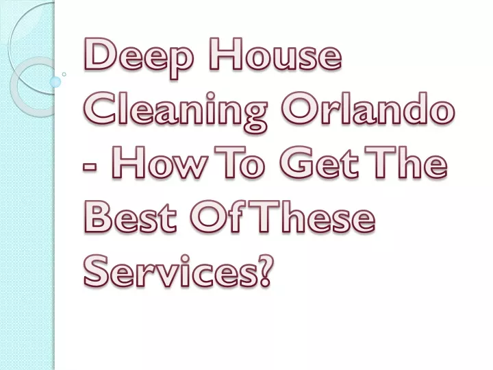 deep house cleaning orlando how to get the best of these services