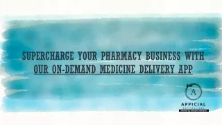 SUPERCHARGE YOUR PHARMACY BUSINESS WITH OUR ON-DEMAND MEDICINE DELIVERY APP