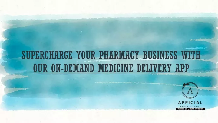 supercharge your pharmacy business with our on demand medicine delivery app
