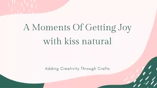 A Moments Of Getting Joy with kiss natural.