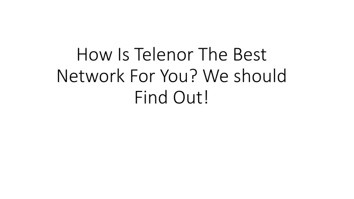how is telenor the best network for you we should find out