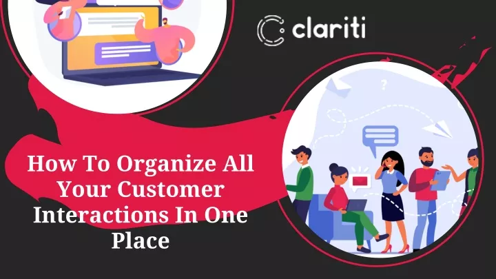 how to organize all your customer interactions