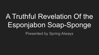 a truthful revelation of the esponjabon soap