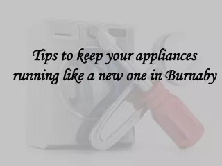 Tips to keep your appliances running like a new one in Burnaby