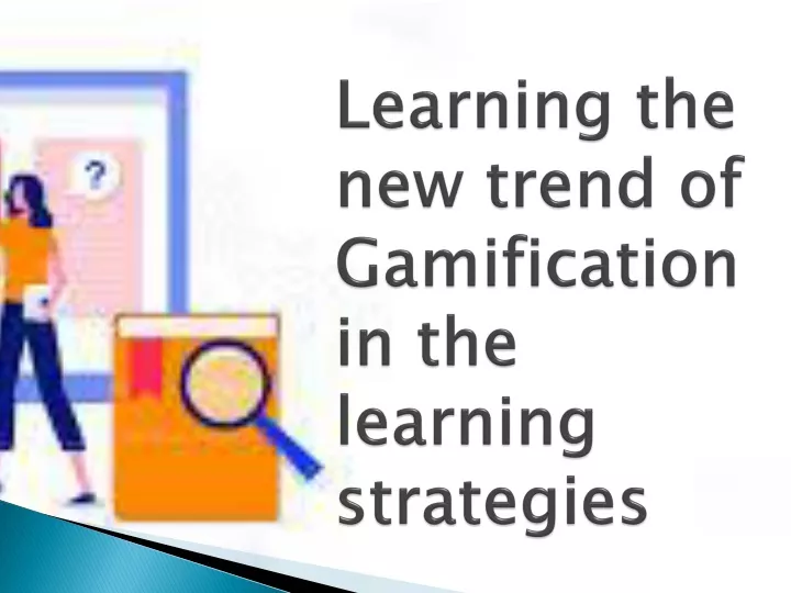 learning the new trend of gamification in the learning strategies