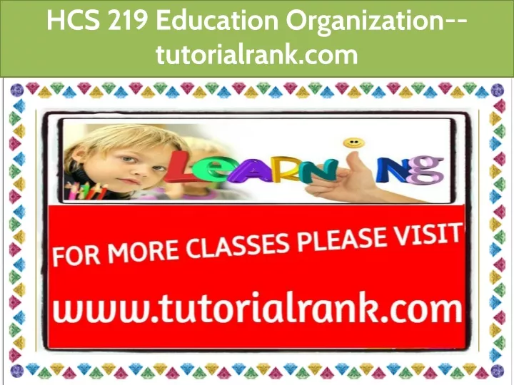 hcs 219 education organization tutorialrank com