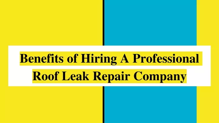 benefits of hiring a professional roof leak repair company