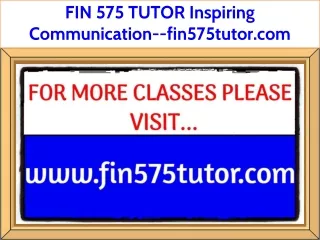 FIN 575 TUTOR Inspiring Communication--fin575tutor.com
