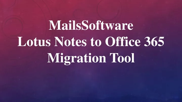 mailssoftware lotus notes to office 365 migration tool