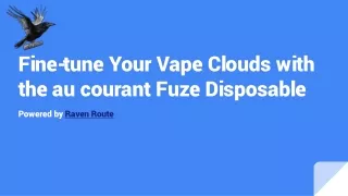 Fine-tune Your Vape Clouds with the au courant Fuze Disposable