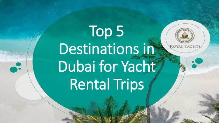 top 5 destinations in dubai for yacht rental trips