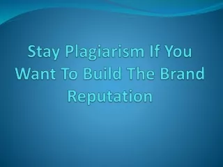 stay plagiarism if you want to build the brand reputation