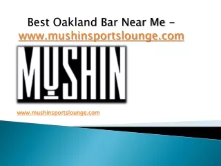 Best Oakland Bar Near Me - www.mushinsportslounge.com