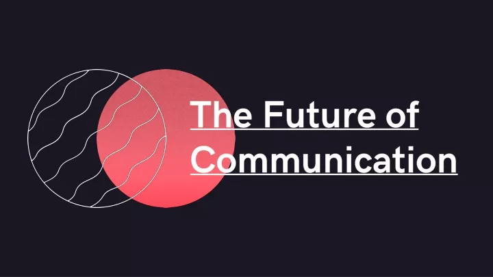 the future of communication