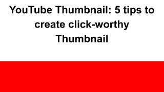 YouTube Thumbnail_ 5 tips to create click-worthy Thumbnail