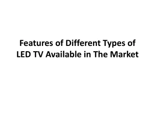 features of different t ypes of led tv available in the m arket