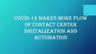 Covid-19 makes more flow of Contact Center Digitalization and Automation