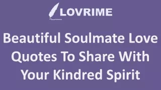 Beautiful Soulmate Love Quotes To Share With Your Kindred Spirit
