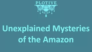 Unexplained Mysteries of the Amazon