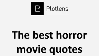 The best horror movie quotes