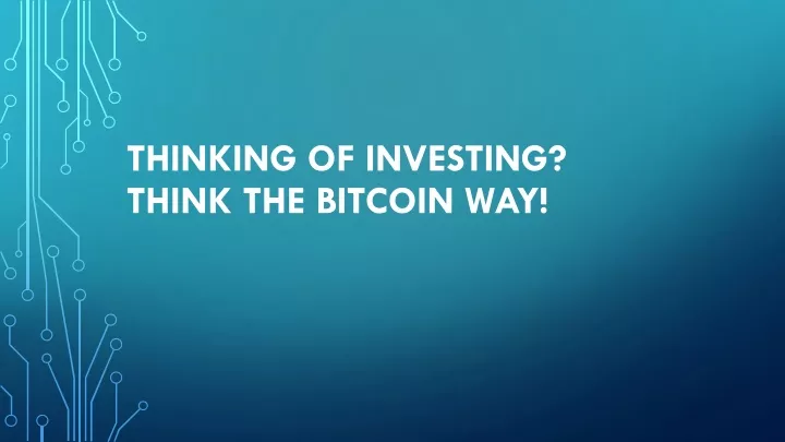 thinking of investing think the bitcoin way